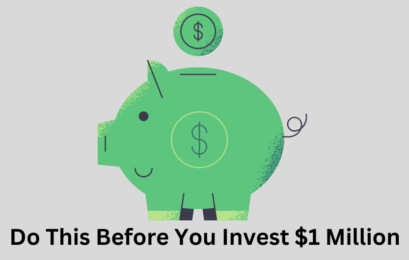 Do This Before You Invest $1 Million