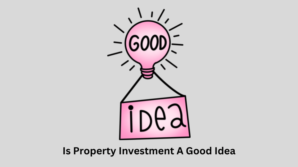 Is Property Investment A Good Idea