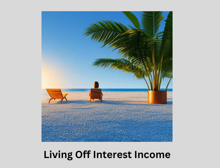 Living Off Interest Income