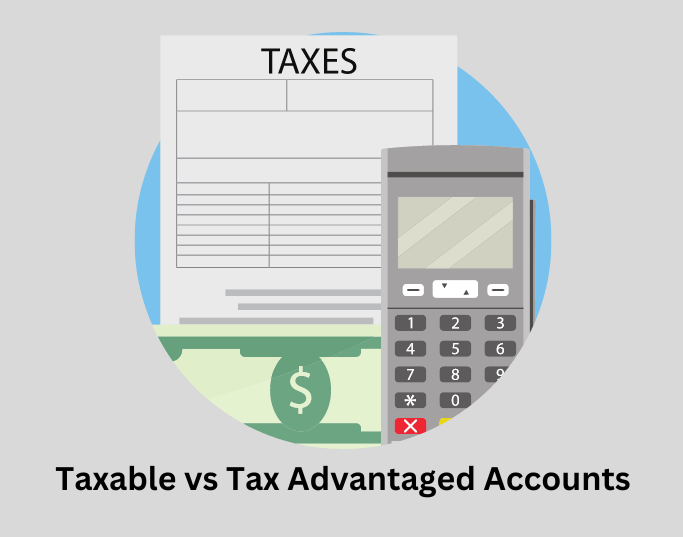 Taxable vs Tax Advantaged Accounts