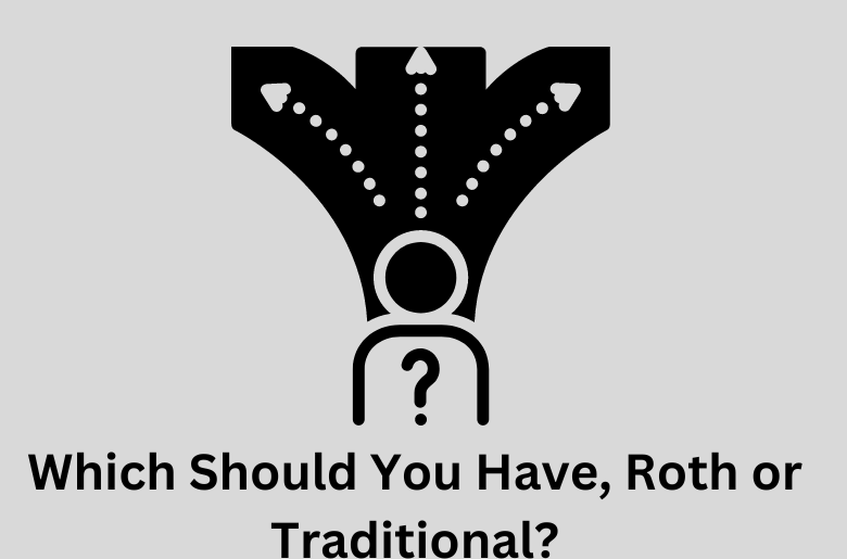 Which should you have, Roth or Traditional IRA